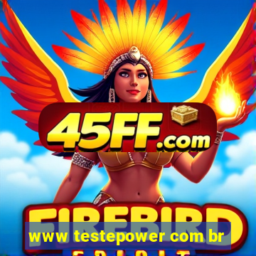 www testepower com br